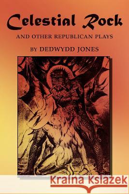 Celestial Rock and Other Republican Plays Dedwydd Jones 9781425973889 Authorhouse - książka