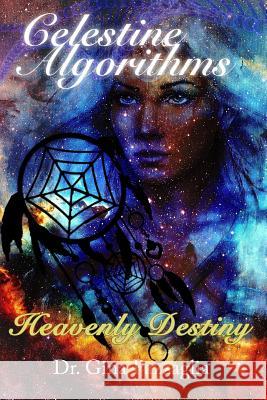 Celestine Algorithms: Heavenly Destiny Dr Gina Marie Pazzaglia 9781523924356 Createspace Independent Publishing Platform - książka