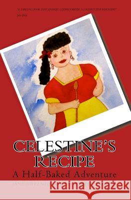 Celestine's Recipe: A Half-Baked Adventure Phoebe Lauren 9781442119437 Createspace - książka