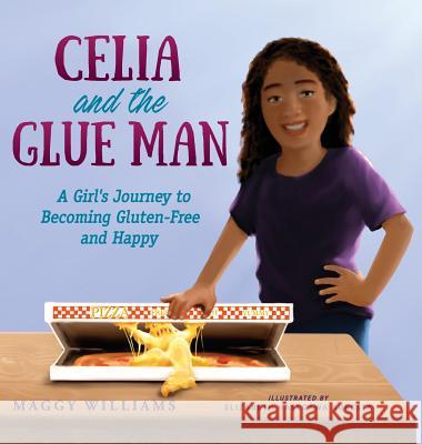 Celia and the Glue Man: A Girl's Journey to Becoming Gluten-Free and Happy Maggy Williams Elizabeth Hasegawa Agresta 9781615993918 Applied Metapsychology International Press - książka