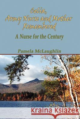 Celia, Army Nurse and Mother Remembered Pam McLaughlin 9781618634672 Bookstand Publishing - książka