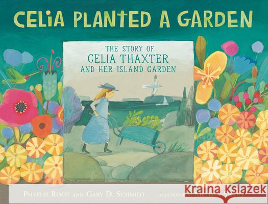 Celia Planted a Garden: The Story of Celia Thaxter and Her Island Garden Phyllis Root Gary D. Schmidt Melissa Sweet 9781536204292 Candlewick Press (MA) - książka