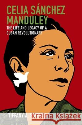 Celia Sánchez Manduley: The Life and Legacy of a Cuban Revolutionary Sippial, Tiffany A. 9781469654072 University of North Carolina Press - książka