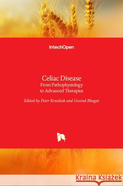 Celiac Disease: From Pathophysiology to Advanced Therapies Peter Kruzliak Govind Bhagat 9789535106845 Intechopen - książka