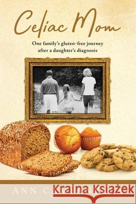 Celiac Mom: One family's gluten-free journey after a daughter's diagnosis Ann Campanella 9780578708287 Bridge - książka