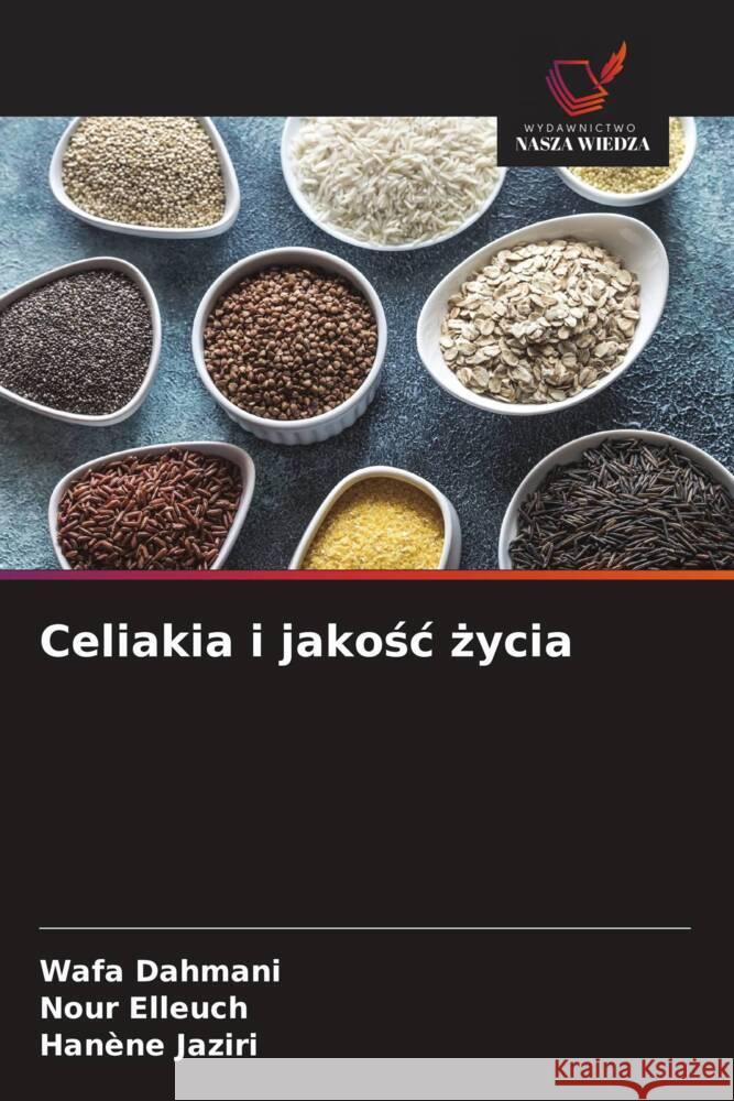 Celiakia i jakosc zycia Dahmani, Wafa, Elleuch, Nour, Jaziri, Hanène 9786200320681 Wydawnictwo Nasza Wiedza - książka