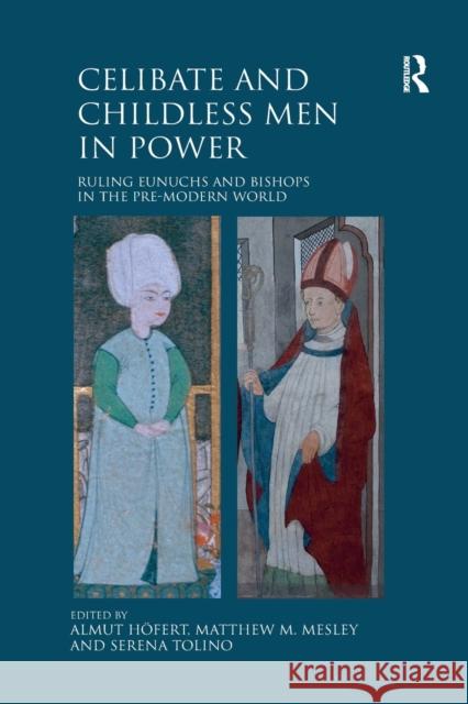 Celibate and Childless Men in Power: Ruling Eunuchs and Bishops in the Pre-Modern World Almut Hofert Matthew Mesley Serena Tolino 9780367880569 Routledge - książka