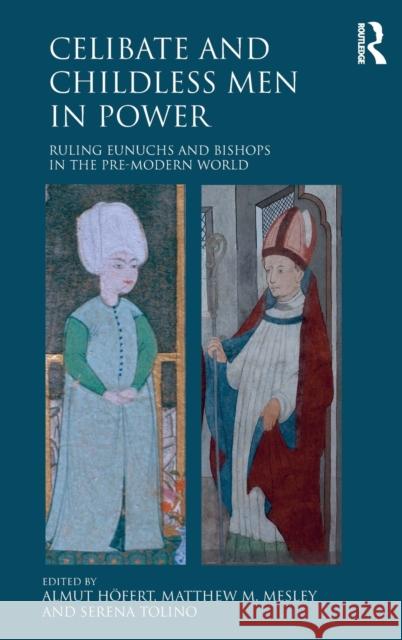 Celibate and Childless Men in Power: Ruling Eunuchs and Bishops in the Pre-Modern World Almut Hofert Matthew M. Mesley 9781472453402 Routledge - książka