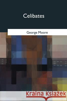 Celibates George Moore 9781975755850 Createspace Independent Publishing Platform - książka