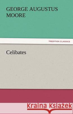 Celibates George (George Augustus) Moore 9783842460546 Tredition Classics - książka