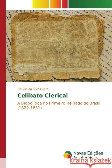 Celibato Clerical : A Biopolítica no Primeiro Reinado do Brasil (1822-1831) Costa, Claudio da Silva 9783330754096 Novas Edicioes Academicas - książka