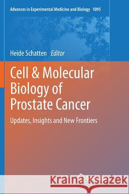 Cell & Molecular Biology of Prostate Cancer: Updates, Insights and New Frontiers Schatten, Heide 9783030070830 Springer - książka