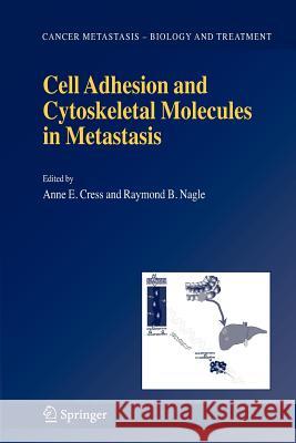 Cell Adhesion and Cytoskeletal Molecules in Metastasis Anne E. Cress Raymond B. Nagle 9789048172900 Springer - książka