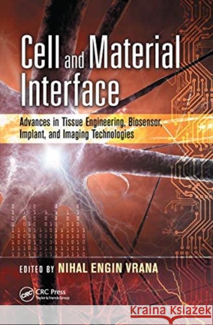 Cell and Material Interface: Advances in Tissue Engineering, Biosensor, Implant, and Imaging Technologies Nihal Engin Vrana 9780367656379 CRC Press - książka