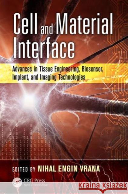 Cell and Material Interface: Advances in Tissue Engineering, Biosensor, Implant, and Imaging Technologies Nihal Engin Vrana 9781482256123 CRC Press - książka