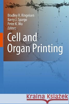 Cell and Organ Printing Bradley R. Ringeisen B. J. Spargo Peter K. Wu 9789048191444 Springer - książka