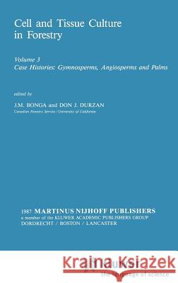 Cell and Tissue Culture in Forestry: Case Histories: Gymnosperms, Angiosperms and Palms Bonga, J. M. 9789024734320 Springer - książka