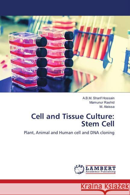 Cell and Tissue Culture: Stem Cell : Plant, Animal and Human cell and DNA cloning Hossain, A.B.M. Sharif; Rashid, Mamunur; Aleissa, M. 9783659897337 LAP Lambert Academic Publishing - książka