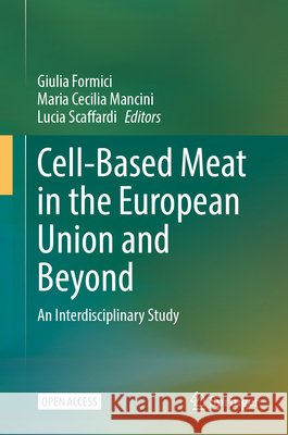 Cell-Based Meat in the European Union and Beyond: An Interdisciplinary Study Giulia Formici Maria Cecilia Mancini Lucia Scaffardi 9783032146236 Springer - książka