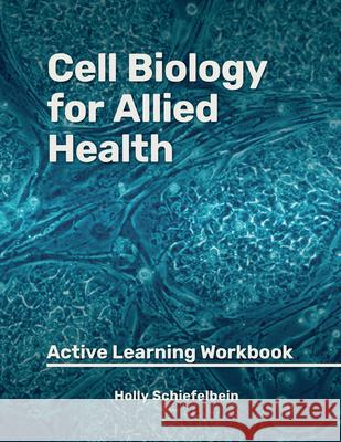 Cell Biology for Allied Health: Active Learning Workbook Holly Schiefelbein 9781955499385 Chemeketa Press - książka