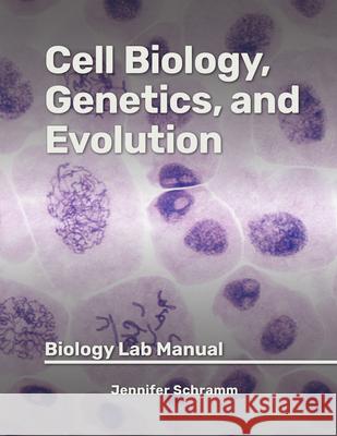 Cell Biology, Genetics, and Evolution: Biology Lab Manual Jennifer Schramm 9781955499378 Chemeketa Press - książka