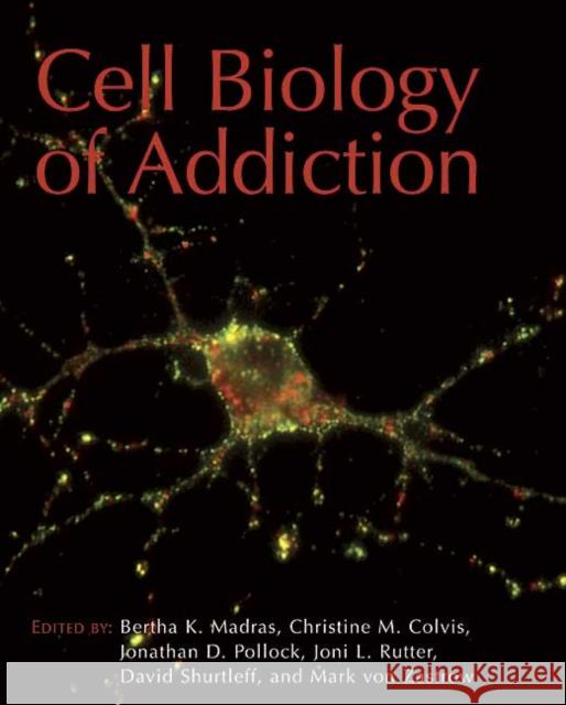 Cell Biology of Addiction Bertha Madras Christine M. Colvis Jonathan D. Pollock 9780879697532 Cold Spring Harbor Laboratory Press - książka
