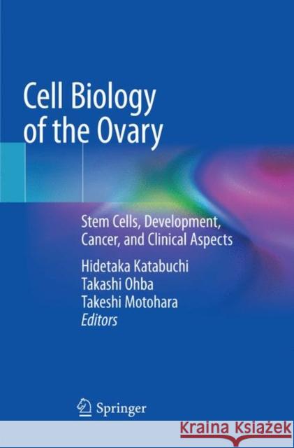 Cell Biology of the Ovary: Stem Cells, Development, Cancer, and Clinical Aspects Katabuchi, Hidetaka 9789811340239 Springer - książka