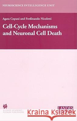 Cell-Cycle Mechanisms and Neuronal Cell Death F. Nicoletti Agata Copani 9780306478505 Landes Bioscience - książka