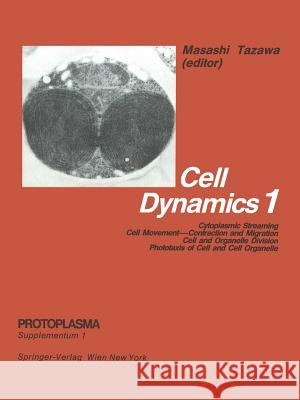 Cell Dynamics: Cytoplasmic Streaming Cell Movement--Contraction and Migration Cell and Organelle Division Phototaxis of Cell and Cell Tazawa, M. 9783709190104 Springer - książka