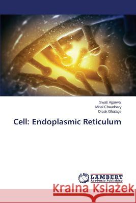 Cell: Endoplasmic Reticulum Agarwal Swati, Chaudhary Minal, Ghatage Dipak 9783659506383 LAP Lambert Academic Publishing - książka