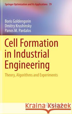 Cell Formation in Industrial Engineering: Theory, Algorithms and Experiments Goldengorin, Boris 9781461480013 Springer - książka