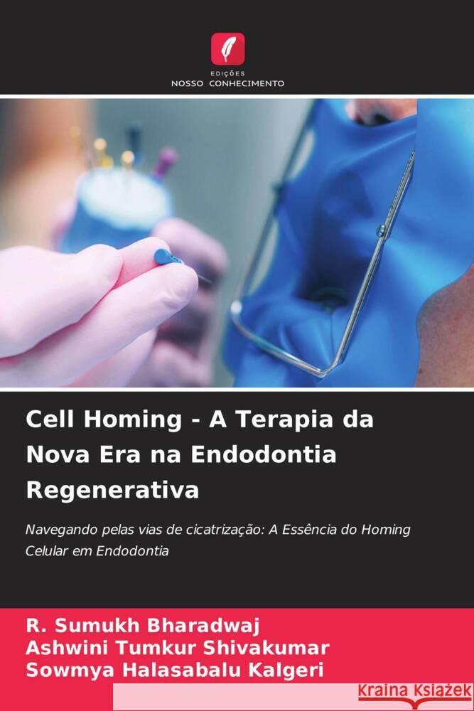 Cell Homing - A Terapia da Nova Era na Endodontia Regenerativa R. Sumukh Bharadwaj Ashwini Tumkur Shivakumar Sowmya Halasabalu Kalgeri 9786206971528 Edicoes Nosso Conhecimento - książka