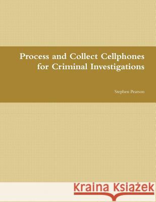 Cell Phone Collection as Evidence Guide Stephen Pearson 9781257156207 Lulu.com - książka