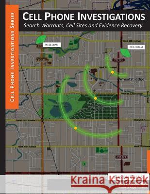 Cell Phone Investigations: Search Warrants, Cell Sites and Evidence Recovery Aaron Edens 9781631800061 Police Publishing - książka