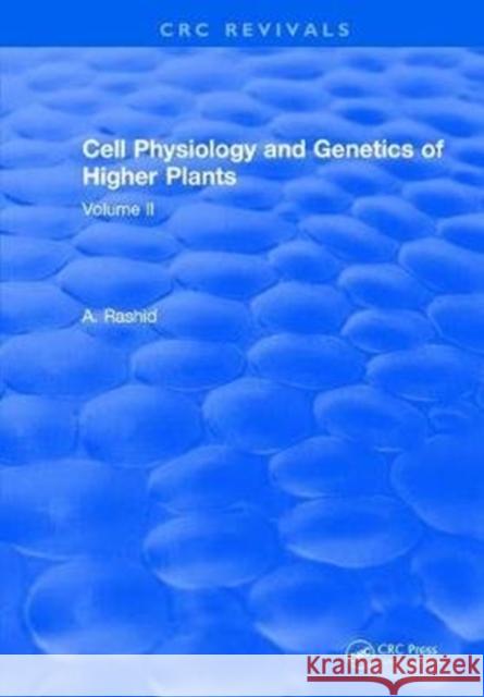 Cell Physiology and Genetics of Higher Plants: Volume II A. Rashid 9781315891378 Taylor and Francis - książka