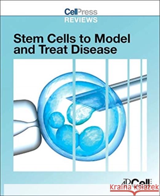 Cell Press Reviews: Stem Cells to Model and Treat Disease Cell Press   9780124201910 Academic Cell - książka
