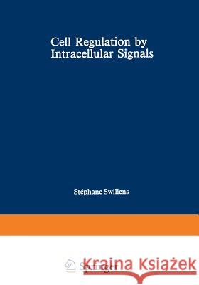 Cell Regulation by Intracellular Signals Stephane Swillens 9781468477207 Springer - książka