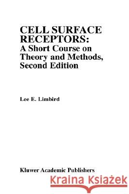 Cell Surface Receptors: A Short Course on Theory and Methods: A Short Course on Theory and Methods Limbird, Lee E. 9780792338390 Kluwer Academic Publishers - książka