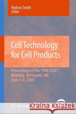 Cell Technology for Cell Products: Proceedings of the 19th Esact Meeting, Harrogate, Uk, June 5-8, 2005 Smith, Rodney 9789401776530 Springer - książka