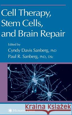 Cell Therapy, Stem Cells and Brain Repair Paul R. Sanbug Cyndy D. Davis Cyndy D. Samberg 9781588295026 Humana Press - książka