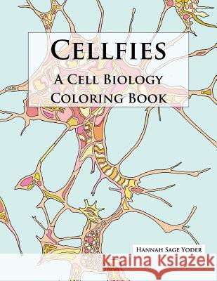 Cellfies: A Cell Biology Coloring Book Hannah Sage Yoder 9781722379063 Createspace Independent Publishing Platform - książka