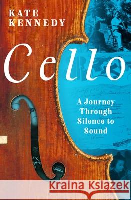 Cello: A Journey Through Silence to Sound Kate Kennedy 9781803287034 Bloomsbury Publishing PLC - książka