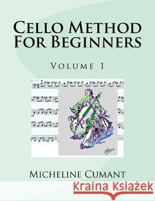 Cello Method for Beginners: Volume 1 Micheline Cumant 9781530990559 Createspace Independent Publishing Platform - książka