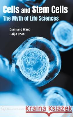 Cells and Stem Cells: The Myth of Life Sciences Dianliang Wang Haijia Chen 9789811238772 Wspc/Cip - książka