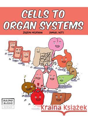 Cells to Organ Systems Joseph Midthun, Samuel Hiti 9780716678601 World Book, Inc. - książka