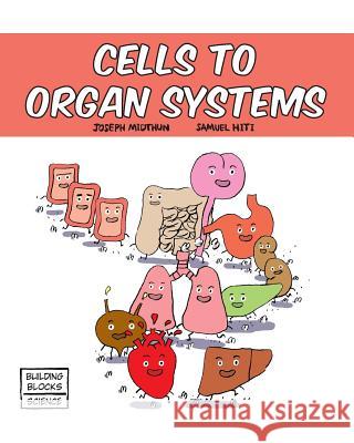 Cells to Organ Systems Joseph Midthun Samuel Hiti 9780716678687 World Book, Inc. - książka