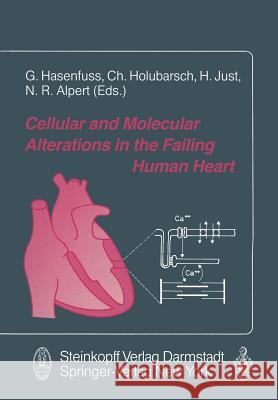 Cellular and Molecular Alterations in the Failing Human Heart Hansj Rg Just Gerd Hasenfuss Christian Holubarsch 9783642724763 Steinkopff-Verlag Darmstadt - książka