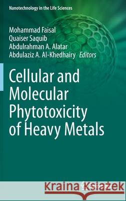 Cellular and Molecular Phytotoxicity of Heavy Metals Mohammad Faisal Quaiser Saquib Abdulrahman A. Alatar 9783030459741 Springer - książka