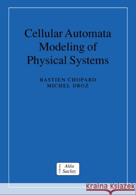 Cellular Automata Modeling of Physical Systems Bastien Chopard Michel Droz C. Godr 9780521673457 Cambridge University Press - książka