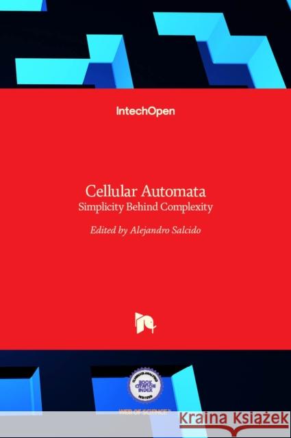 Cellular Automata: Simplicity Behind Complexity Alejandro Salcido 9789533072302 Intechopen - książka